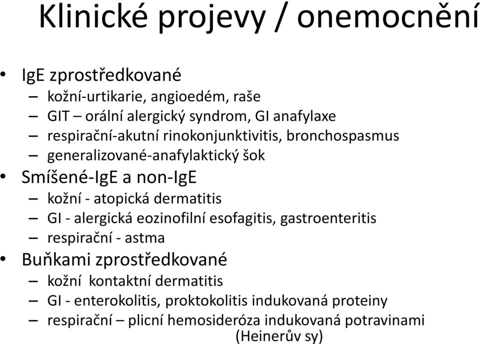 dermatitis GI - alergická eozinofilní esofagitis, gastroenteritis respirační - astma Buňkami zprostředkované kožní kontaktní