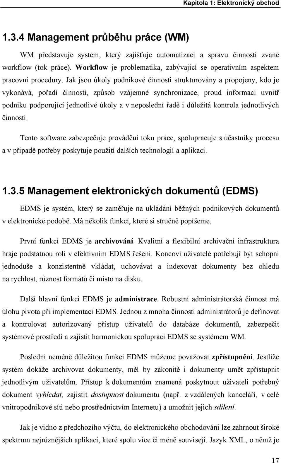 Jak jsou úkoly podnikové činnosti strukturovány a propojeny, kdo je vykonává, pořadí činností, způsob vzájemné synchronizace, proud informací uvnitř podniku podporující jednotlivé úkoly a v