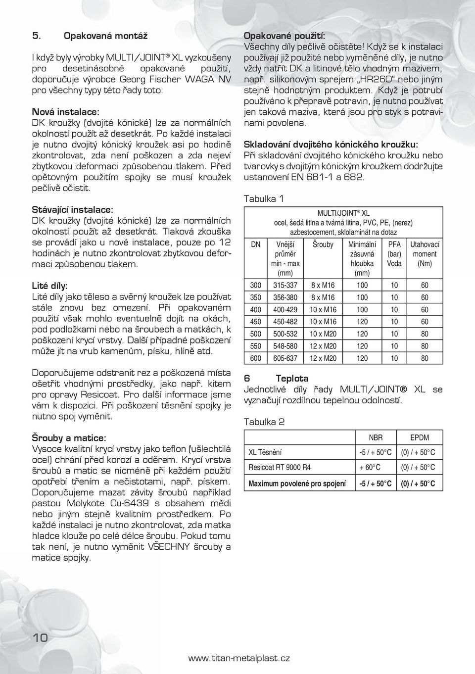 Po každé instalaci je nutno dvojitý kónický kroužek asi po hodin zkontrolovat, zda není poškozen a zda nejeví zbytkovou deformaci zp sobenou tlakem.