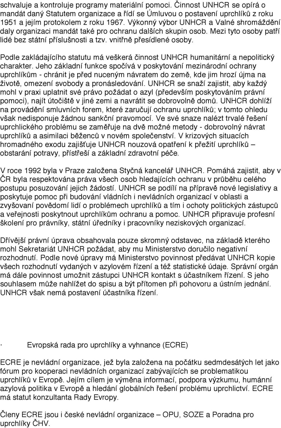 Podle zakládajícího statutu má veškerá činnost UNHCR humanitární a nepolitický charakter.