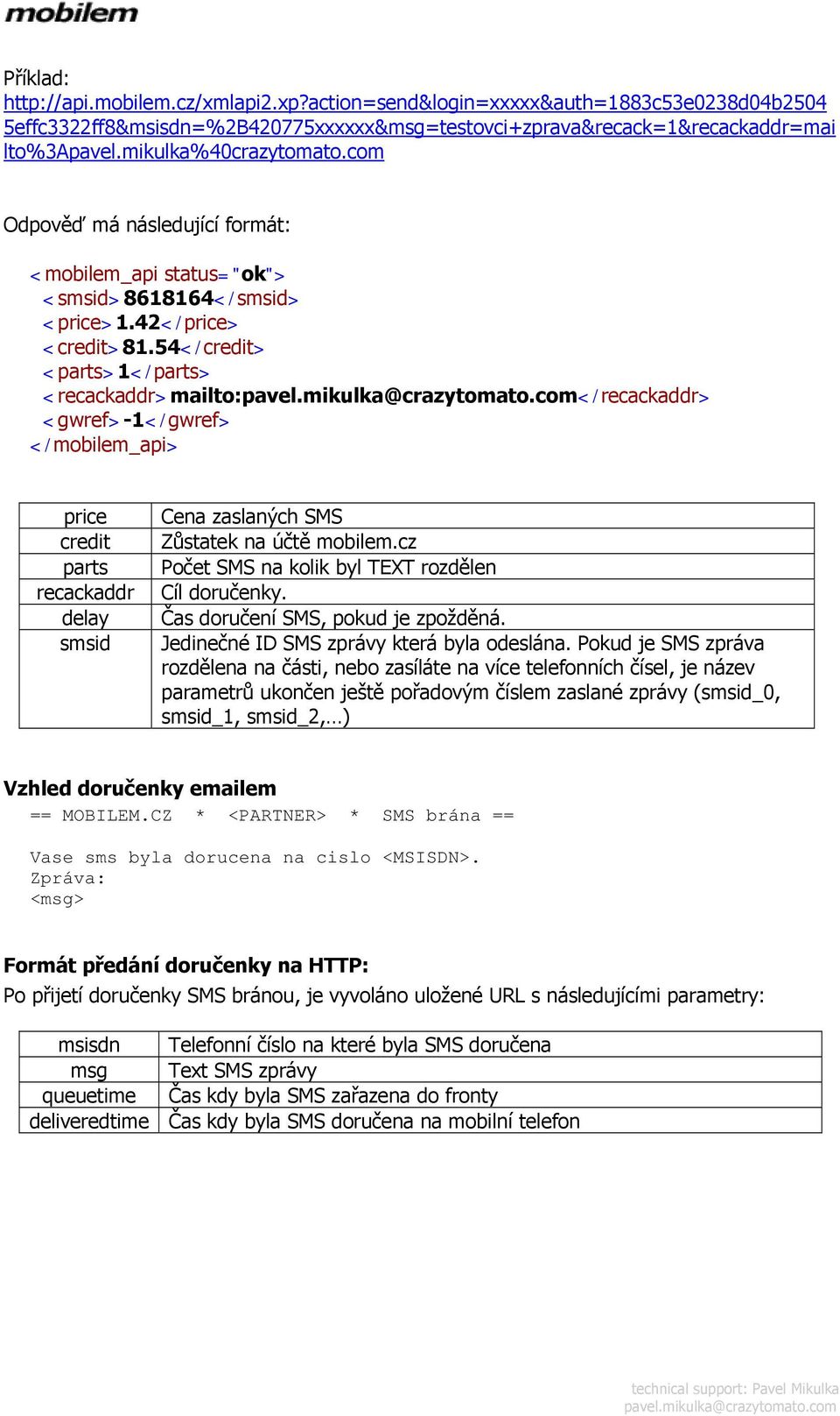 54</credit> <parts>1</parts> <recackaddr>mailto:</recackaddr> <gwref>-1</gwref> </mobilem_api> price credit parts recackaddr delay smsid Cena zaslaných SMS Zůstatek na účtě mobilem.