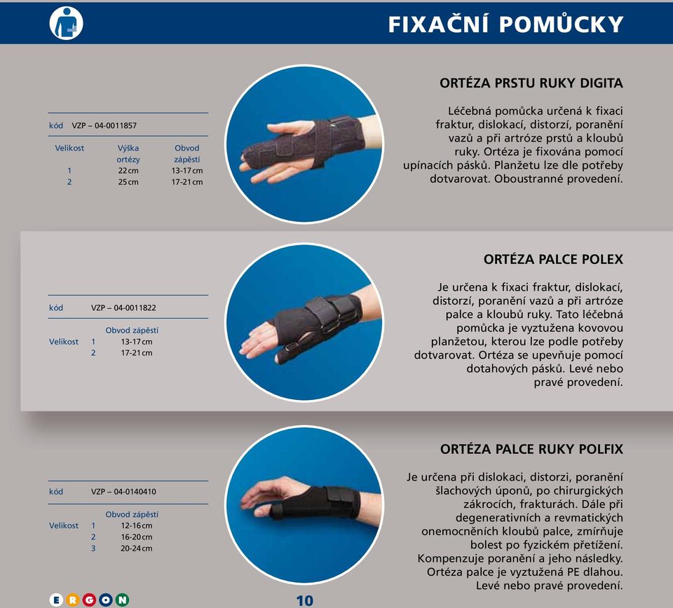 ORTÉZA PALCE POLEX kód VZP 04-0011822 Obvod zápěstí Velikost 1 13-17 cm 2 17-21 cm Je určena k fixaci fraktur, dislokací, distorzí, poranění vazů a při artróze palce a kloubů ruky.