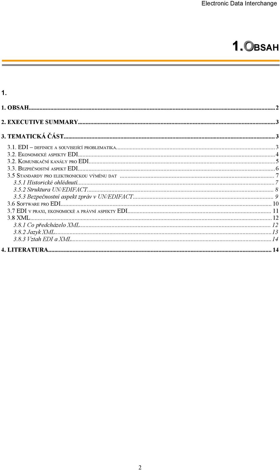 ..7 3.5.2 Struktura UN/EDIFACT... 8 3.5.3 Bezpečnostní aspekt zpráv v UN/EDIFACT... 9 3.6 SOFTWARE PRO EDI... 10 3.