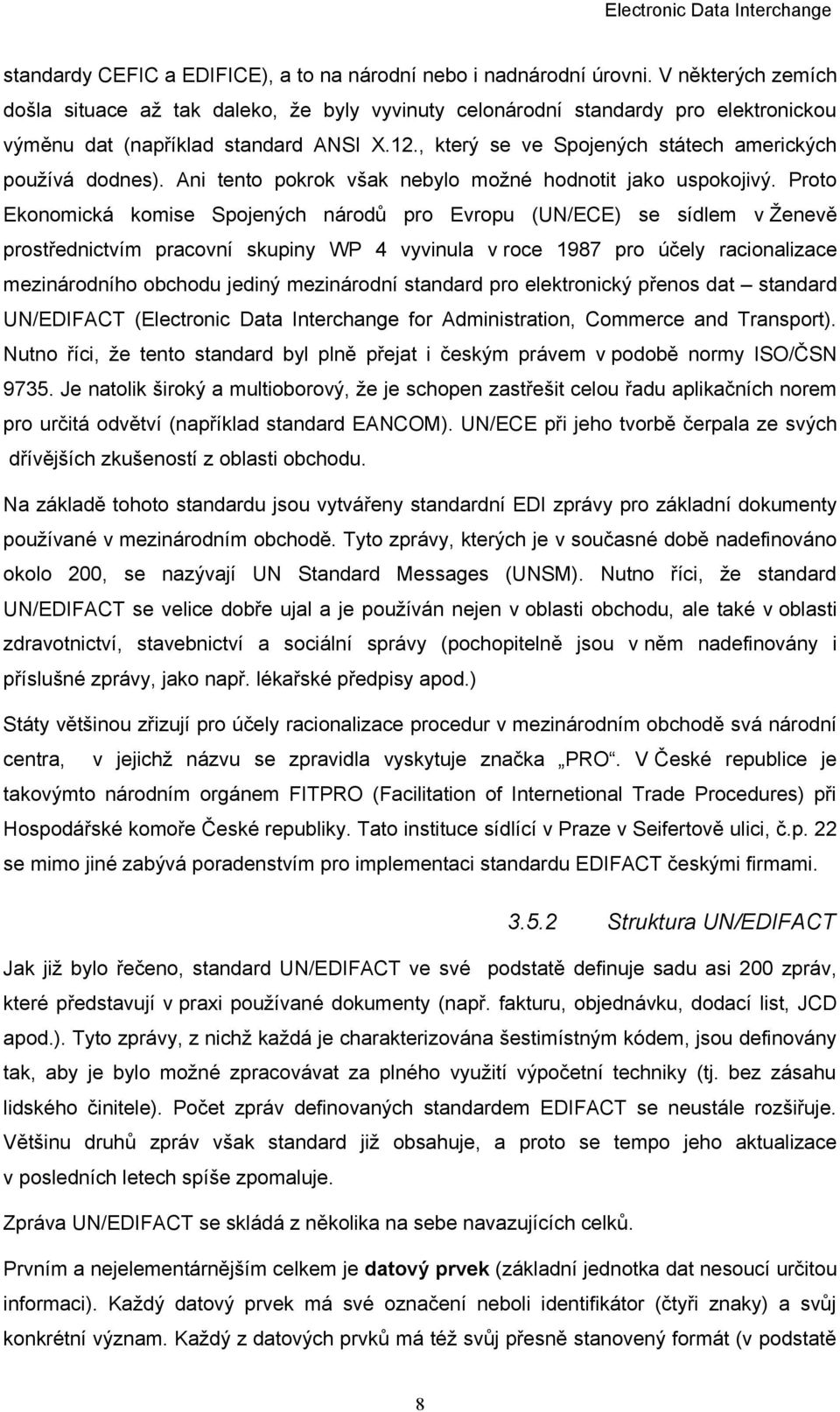 , který se ve Spojených státech amerických používá dodnes). Ani tento pokrok však nebylo možné hodnotit jako uspokojivý.