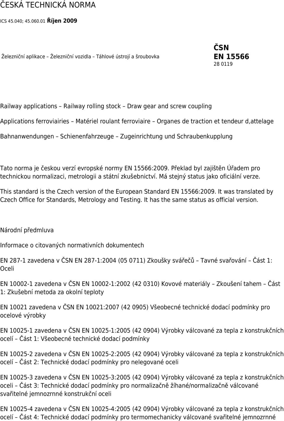 ferroviairies Matériel roulant ferroviaire Organes de traction et tendeur d,attelage Bahnanwendungen Schienenfahrzeuge Zugeinrichtung und Schraubenkupplung Tato norma je českou verzí evropské normy