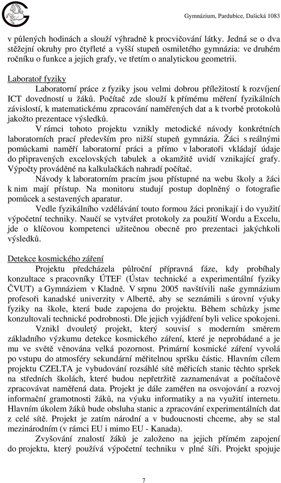 Laboratoř fyziky Laboratorní práce z fyziky jsou velmi dobrou příležitostí k rozvíjení ICT dovedností u žáků.