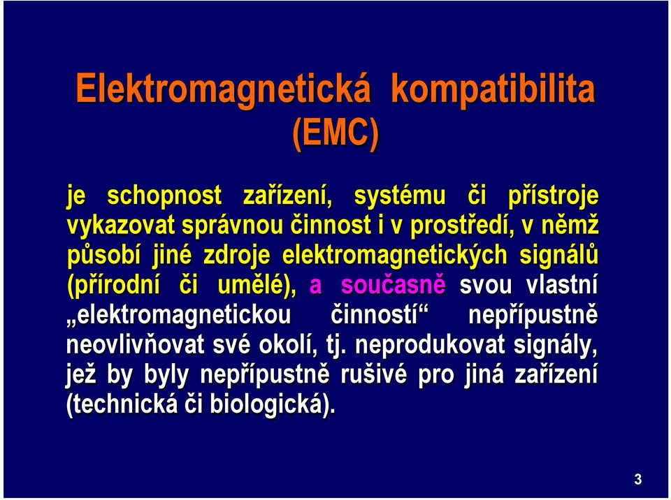 umělé), a současně svou vlastní elektromagnetickou činností nepřípustně pustně neovlivňovat ovat své