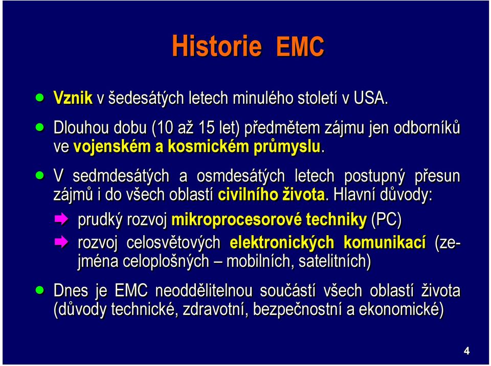 V sedmdesátých a osmdesátých letech postupný přesun p zájmů i do všech v oblastí civilního života.