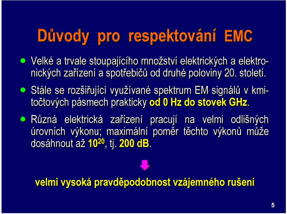 Stále se rozšiřující využívanévané spektrum EM signálů v kmi- točtových tových pásmech p prakticky od 0 Hz do stovek