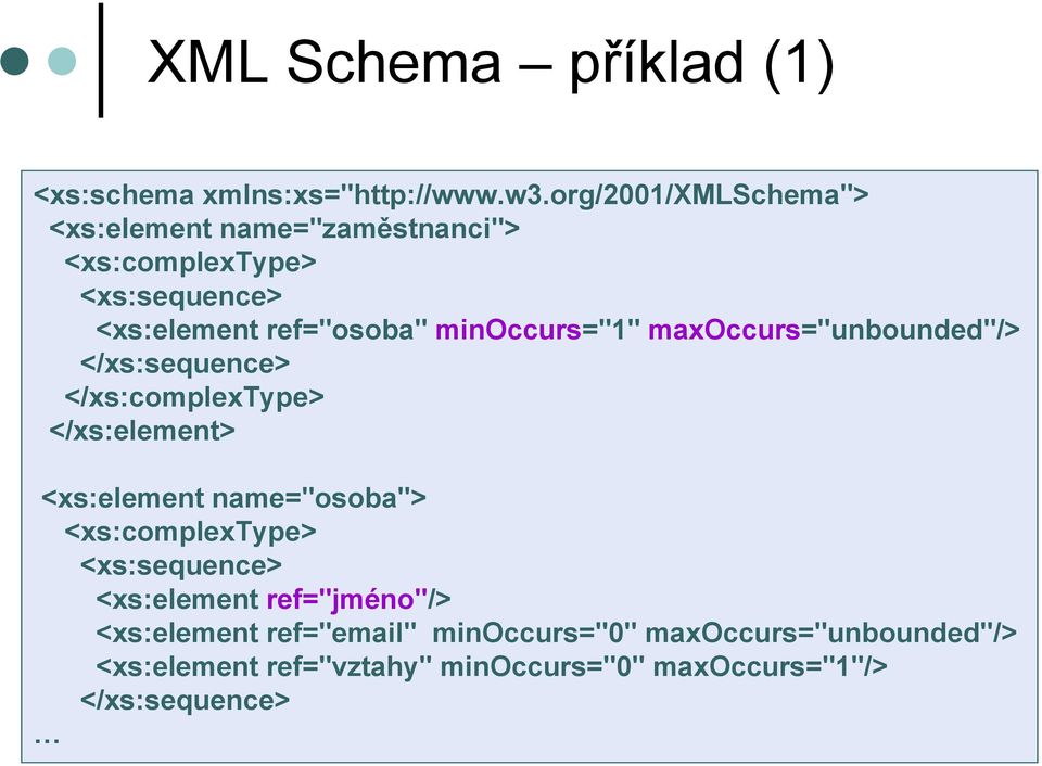 minoccurs="1" maxoccurs="unbounded"/> </xs:sequence> </xs:complextype> </xs:element> <xs:element name="osoba">