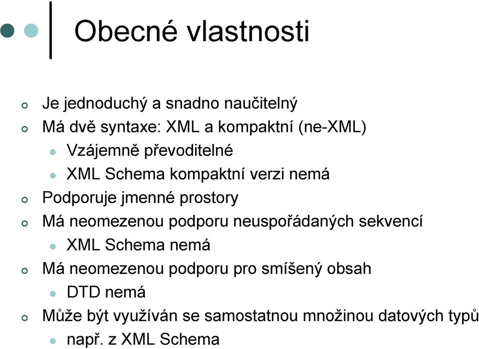 Má neomezenou podporu neuspořádaných sekvencí XML Schema nemá Má neomezenou podporu pro