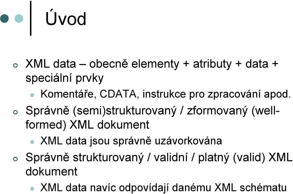 Správně (semi)strukturovaný / zformovaný (wellformed) XML dokument XML data jsou
