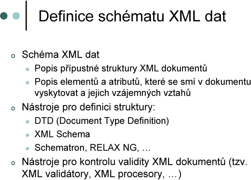 Nástroje pro definici struktury: DTD (Document Type Definition) XML Schema Schematron,