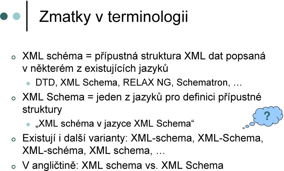 pro definici přípustné struktury XML schéma v jazyce XML Schema Existují i další