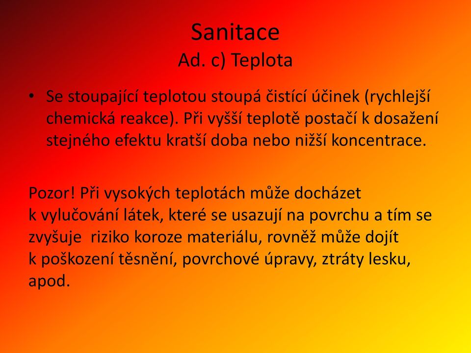 Při vysokých teplotách může docházet k vylučování látek, které se usazují na povrchu a tím se