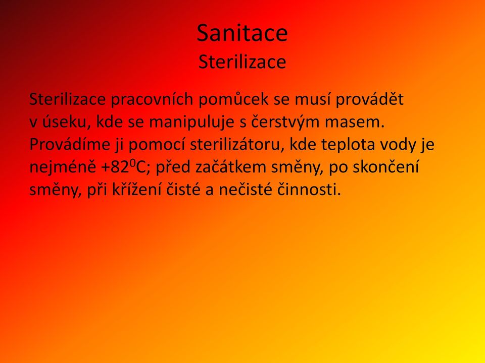 Provádíme ji pomocí sterilizátoru, kde teplota vody je nejméně