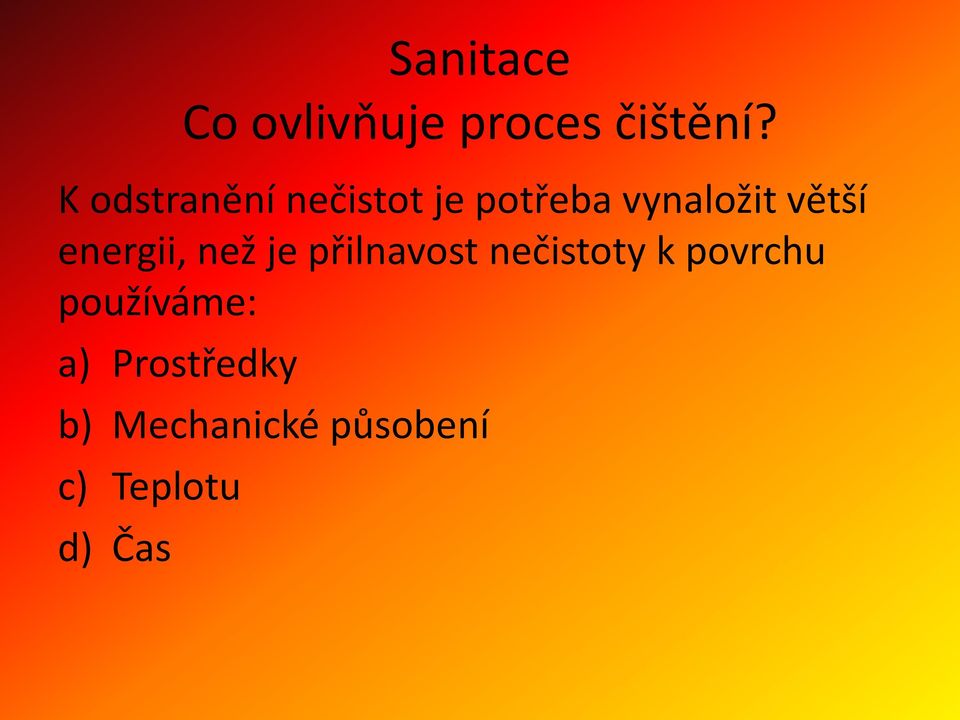 větší energii, než je přilnavost nečistoty k