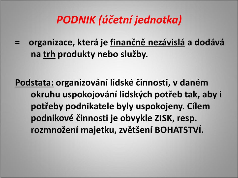 Podstata:organizování lidské činnosti, v daném okruhu uspokojování lidských