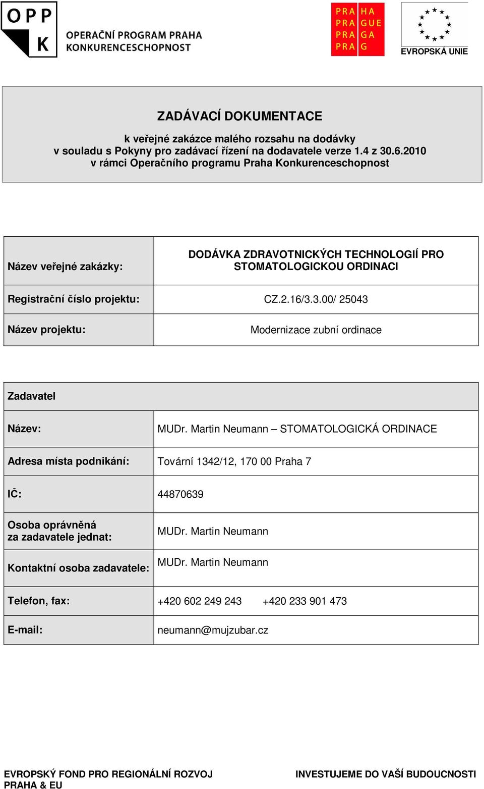 3.00/ 25043 Název projektu: Modernizace zubní ordinace Zadavatel Název: MUDr.