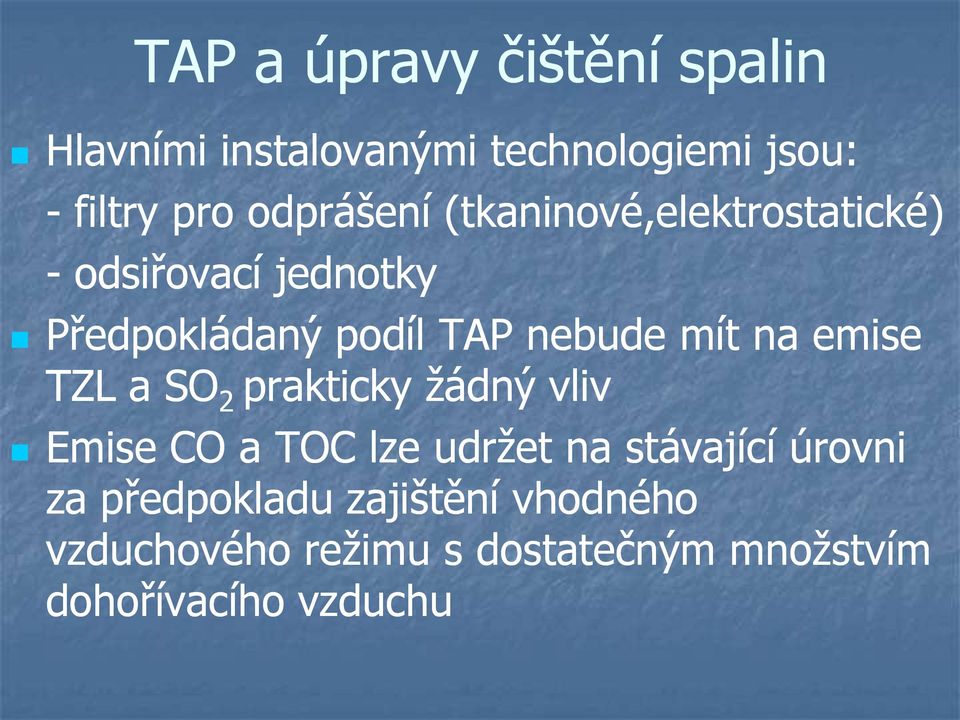 mít na emise TZL a SO 2 prakticky žádný vliv Emise CO a TOC lze udržet na stávající úrovni