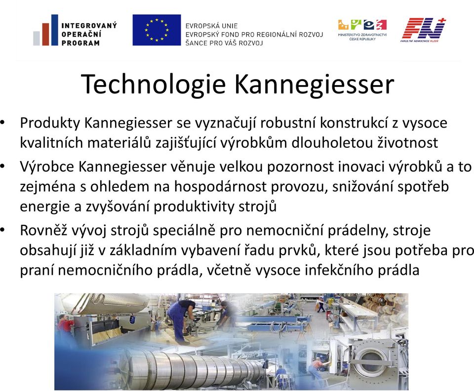 hospodárnost provozu, snižování spotřeb energie a zvyšování produktivity strojů Rovněž vývoj strojů speciálně pro nemocniční