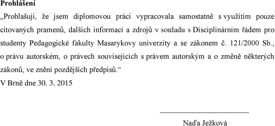 Masarykovy univerzity a se zákonem č. 121/2000 Sb.
