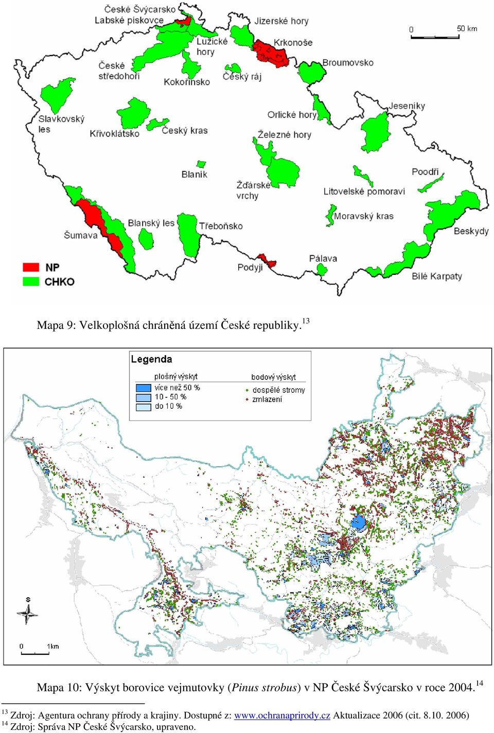 v roce 2004. 14 13 Zdroj: Agentura ochrany přírody a krajiny.
