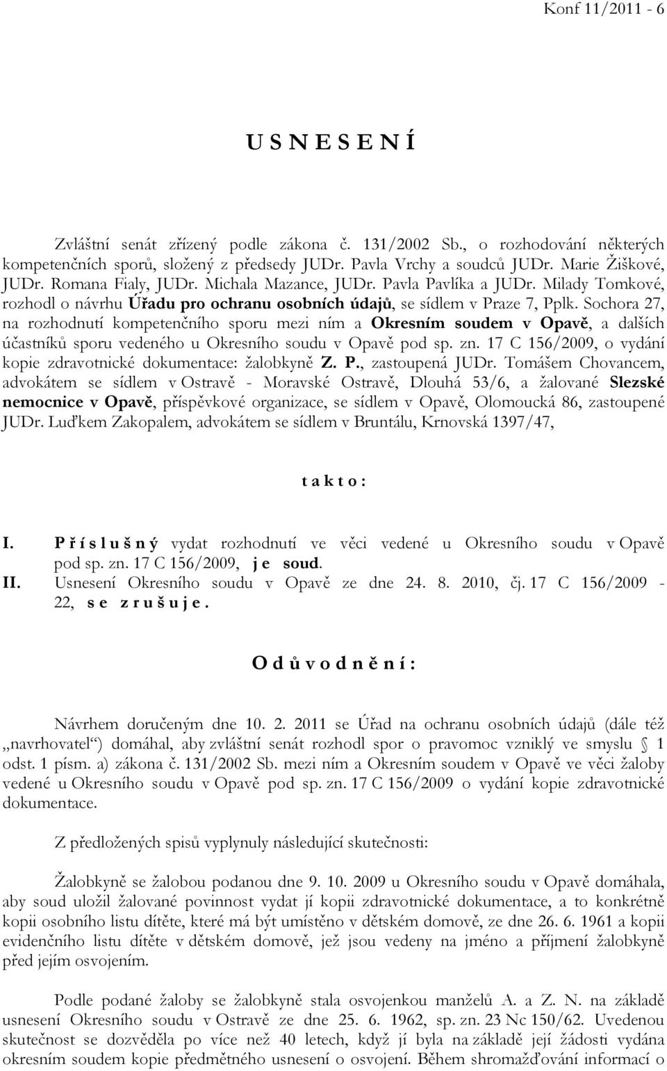 Sochora 27, na rozhodnutí kompetenčního sporu mezi ním a Okresním soudem v Opavě, a dalších účastníků sporu vedeného u Okresního soudu v Opavě pod sp. zn.