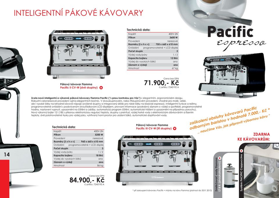 artiklu: 7240192 A Zcela nové inteligentní a výkonné pákové kávovary Fiamma Pacific ( s pnou kontrolou pro Vás ) v elegantním, ergonomickém desigu.