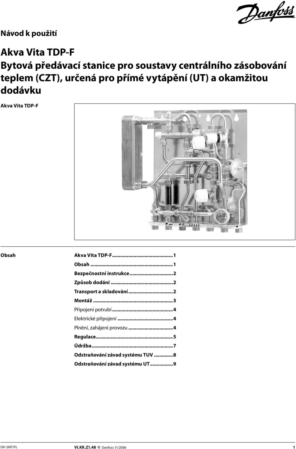 ..2 Transport a skladování...2 Montáž...3 Připojení potrubí...4 Elektrické připojení...4 Plnění, zahájení provozu.