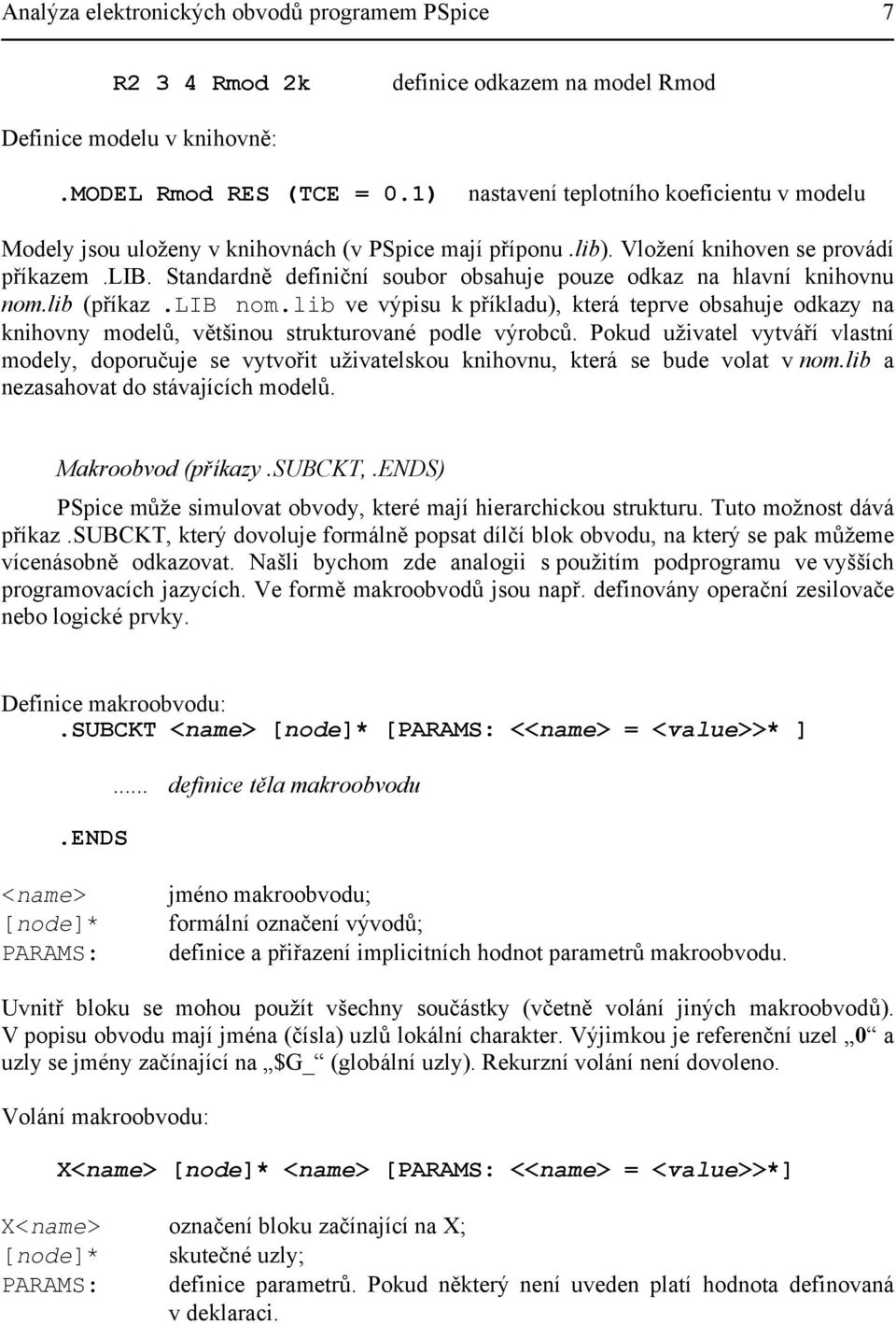 lib (příkaz.lib nom.lib ve výpisu k příkladu), která teprve obsahuje odkazy na knihovny modelů, většinou strukturované podle výrobců.