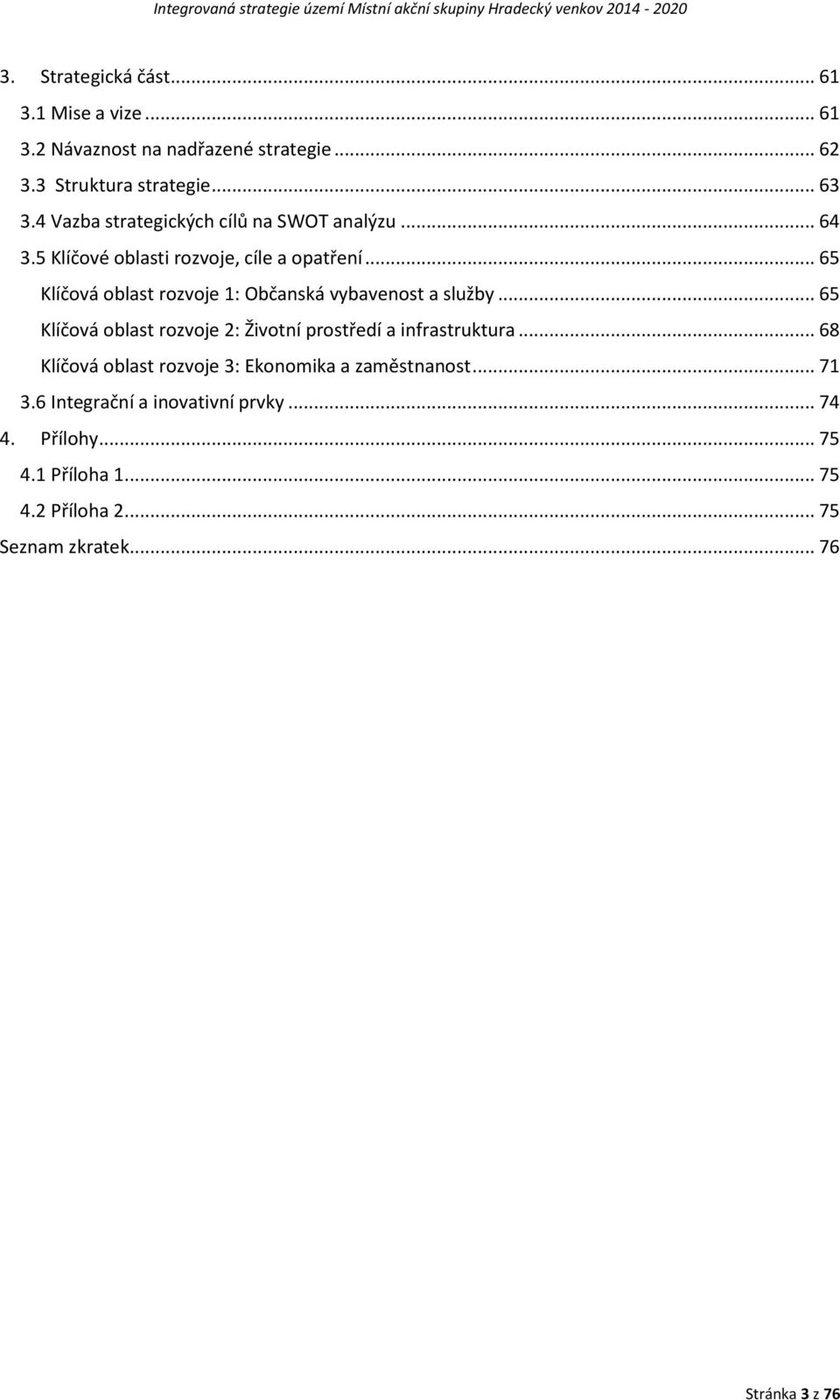 .. 65 Klíčová oblast rozvoje 1: Občanská vybavenost a služby... 65 Klíčová oblast rozvoje 2: Životní prostředí a infrastruktura.