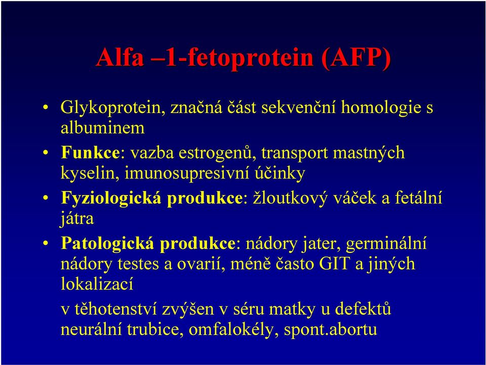 a fetální játra Patologická produkce: nádory jater, germinální nádory testes a ovarií, méně často GIT