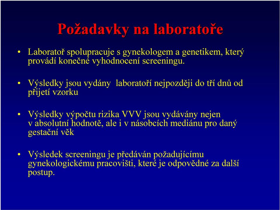 Výsledky jsou vydány laboratoří nejpozději do tří dnů od přijetí vzorku Výsledky výpočtu rizika VVV jsou