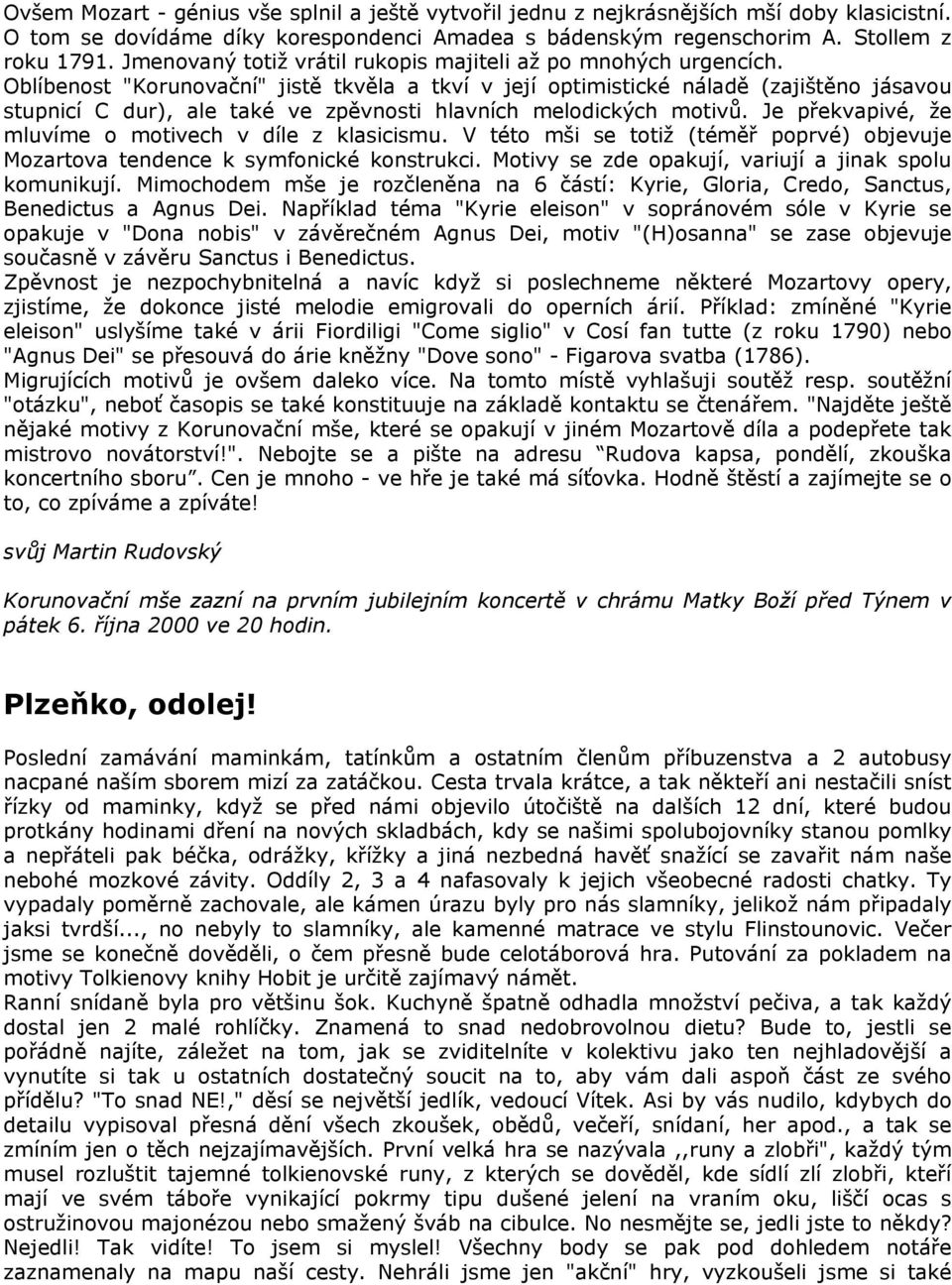 Oblíbenost "Korunovační" jistě tkvěla a tkví v její optimistické náladě (zajištěno jásavou stupnicí C dur), ale také ve zpěvnosti hlavních melodických motivů.