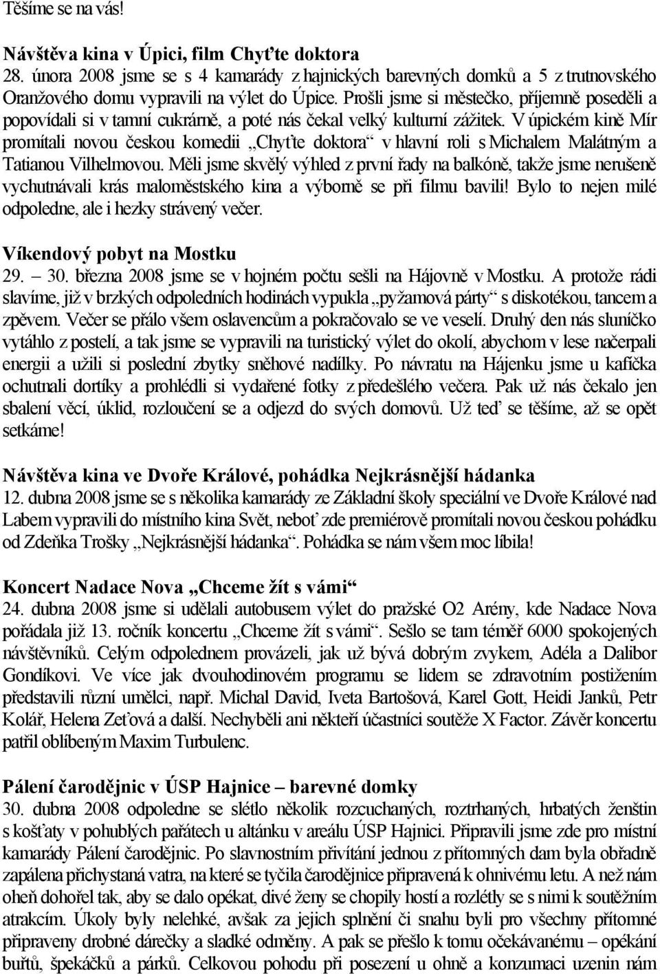 V úpickém kině Mír promítali novou českou komedii Chyťte doktora v hlavní roli s Michalem Malátným a Tatianou Vilhelmovou.