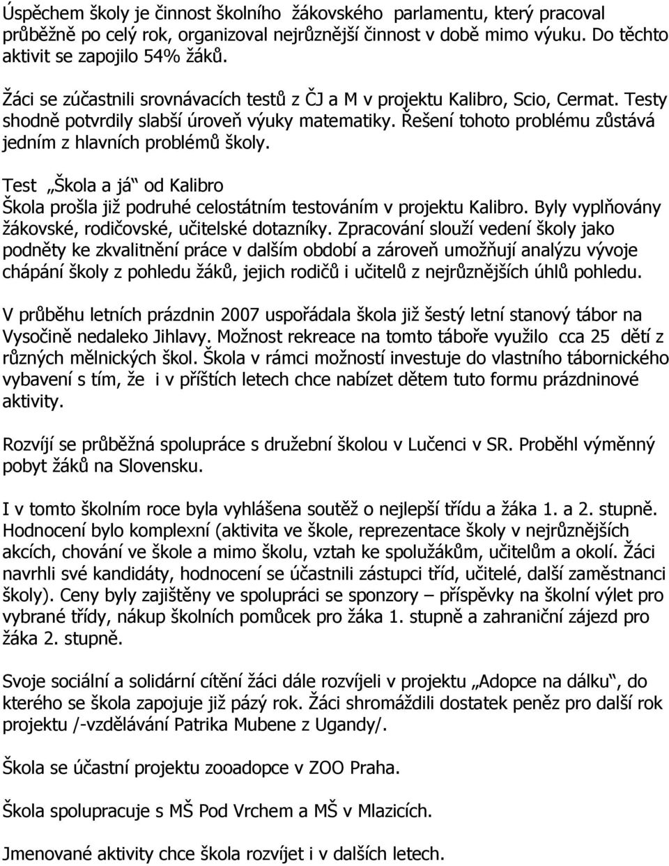 Test Škola a já od Kalibro Škola prošla již podruhé celostátním testováním v projektu Kalibro. Byly vyplňovány žákovské, rodičovské, učitelské dotazníky.