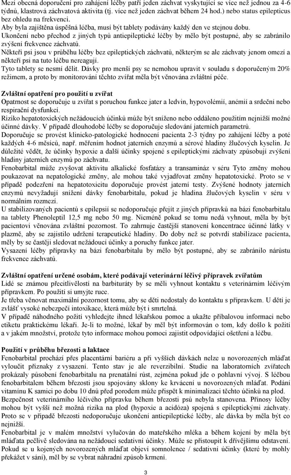 Ukončení nebo přechod z jiných typů antiepileptické léčby by mělo být postupné, aby se zabránilo zvýšení frekvence záchvatů.