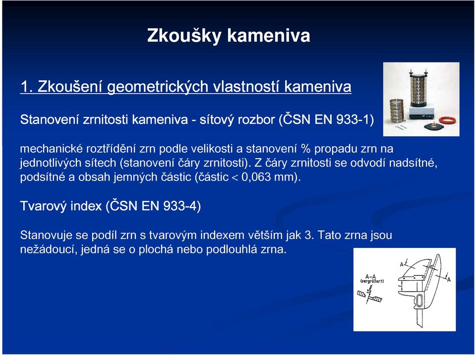 roztřídění zrn podle velikosti a stanovení % propadu zrn na jednotlivých sítech (stanovení čáry zrnitosti).