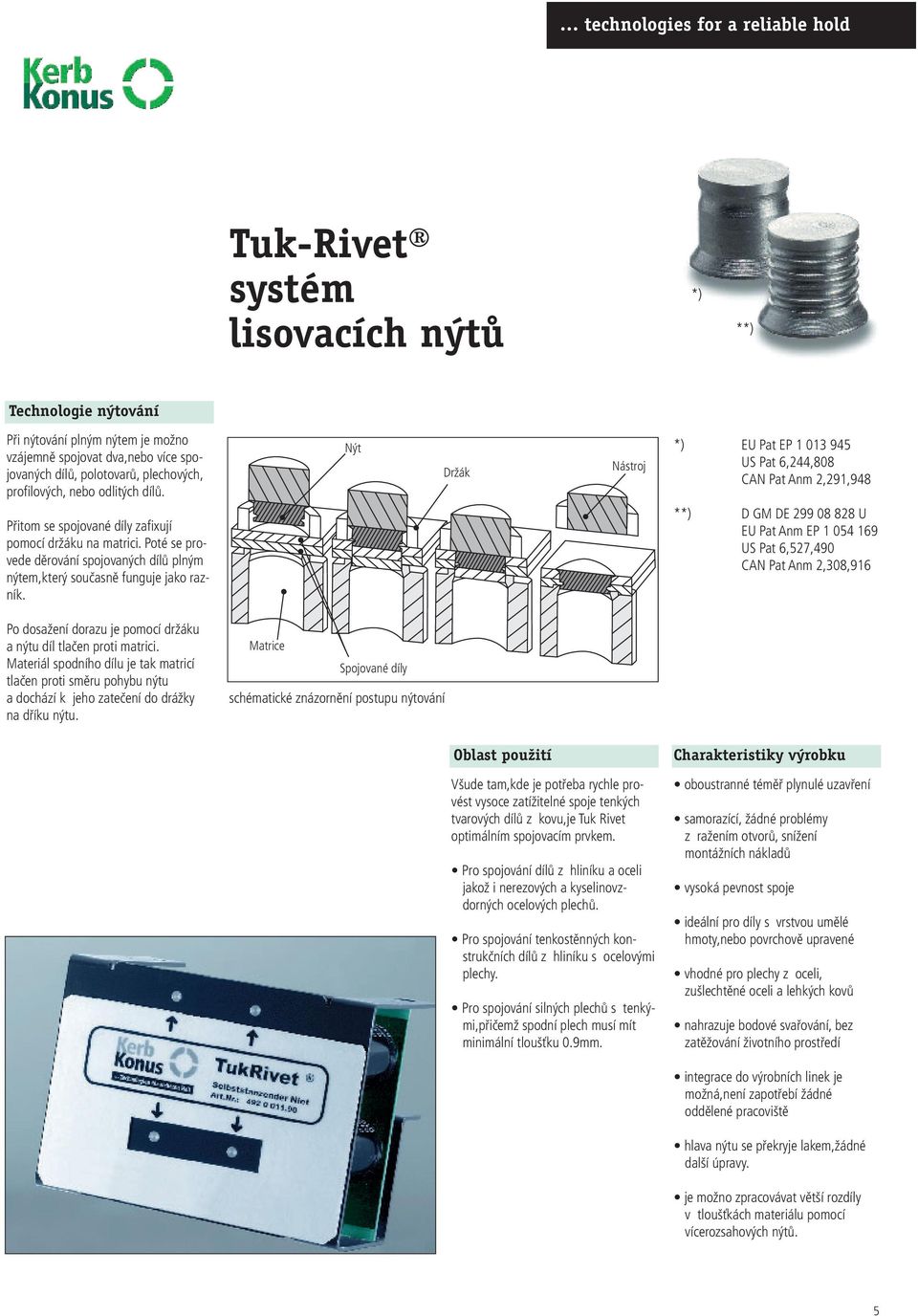 Poté se provede děrování spojovaných dílů plným nýtem,který současně funguje jako razník.