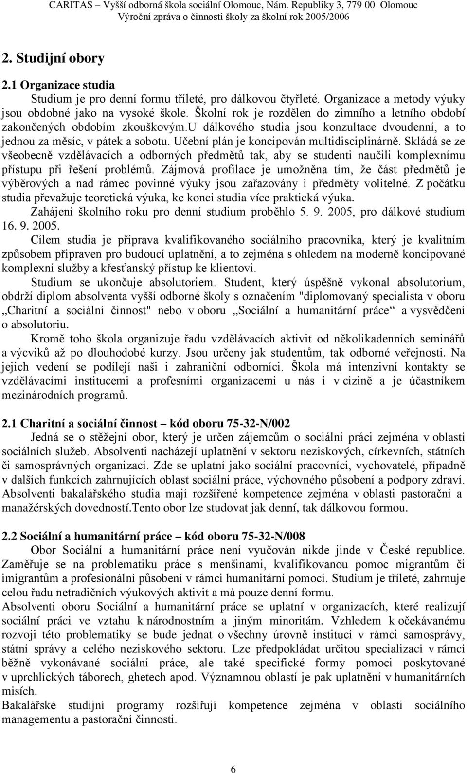 Učební plán je koncipován multidisciplinárně. Skládá se ze všeobecně vzdělávacích a odborných předmětů tak, aby se studenti naučili komplexnímu přístupu při řešení problémů.