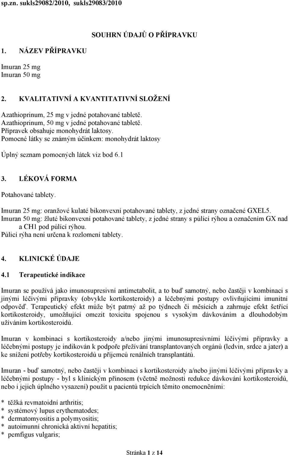 LÉKOVÁ FORMA Potahované tablety. Imuran 25 mg: oranžové kulaté bikonvexní potahované tablety, z jedné strany označené GXEL5.