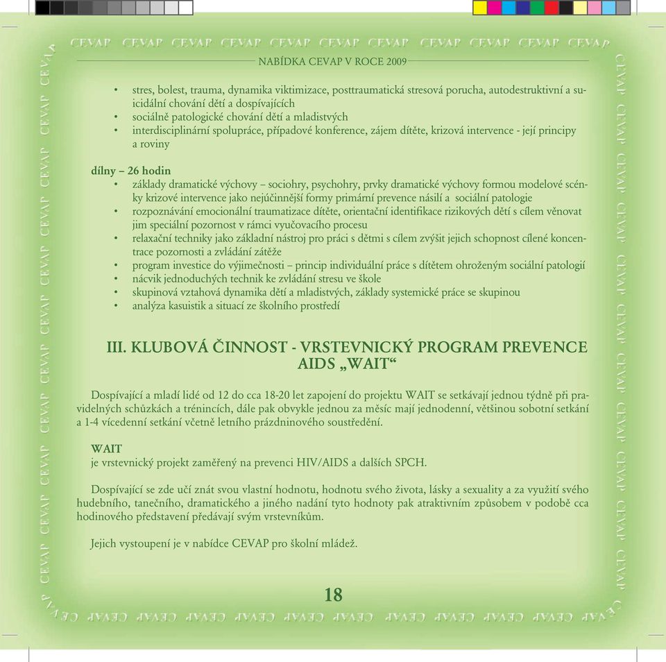 dramatické výchovy formou modelové scénky krizové intervence jako nejúčinnější formy primární prevence násilí a sociální patologie rozpoznávání emocionální traumatizace dítěte, orientační