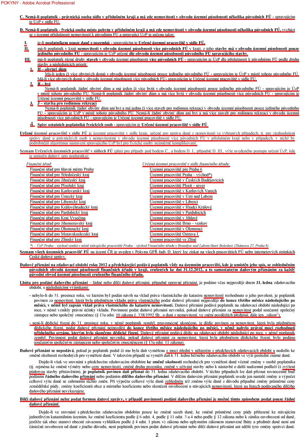 spravující ÚzP je určeno takto: I. je-li poplatníkem pouze daně z pozemků - spravujícím je Určené územní pracoviště v sídle FÚ, II.