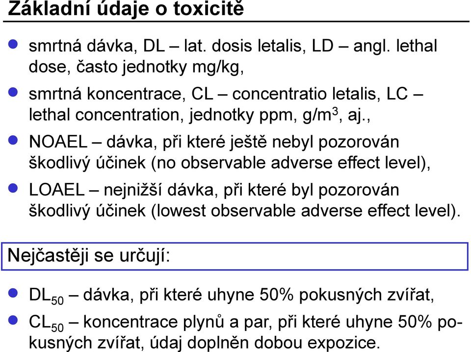 , NOAEL dávka, při které ještě nebyl pozorován škodlivý účinek (no observable adverse effect level), LOAEL nejnižší dávka, při které byl