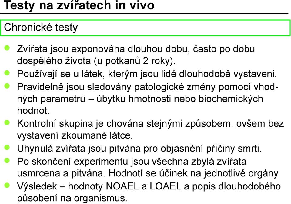 Pravidelně jsou sledovány patologické změny pomocí vhodných parametrů úbytku hmotnosti nebo biochemických hodnot.