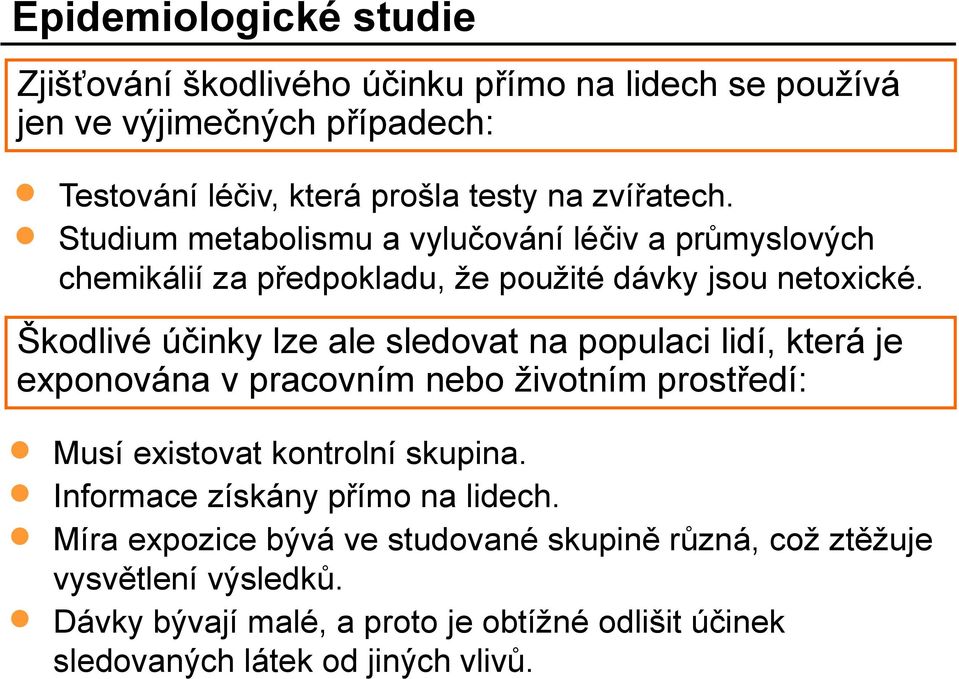 Škodlivé účinky lze ale sledovat na populaci lidí, která je exponována v pracovním nebo životním prostředí: Musí existovat kontrolní skupina.