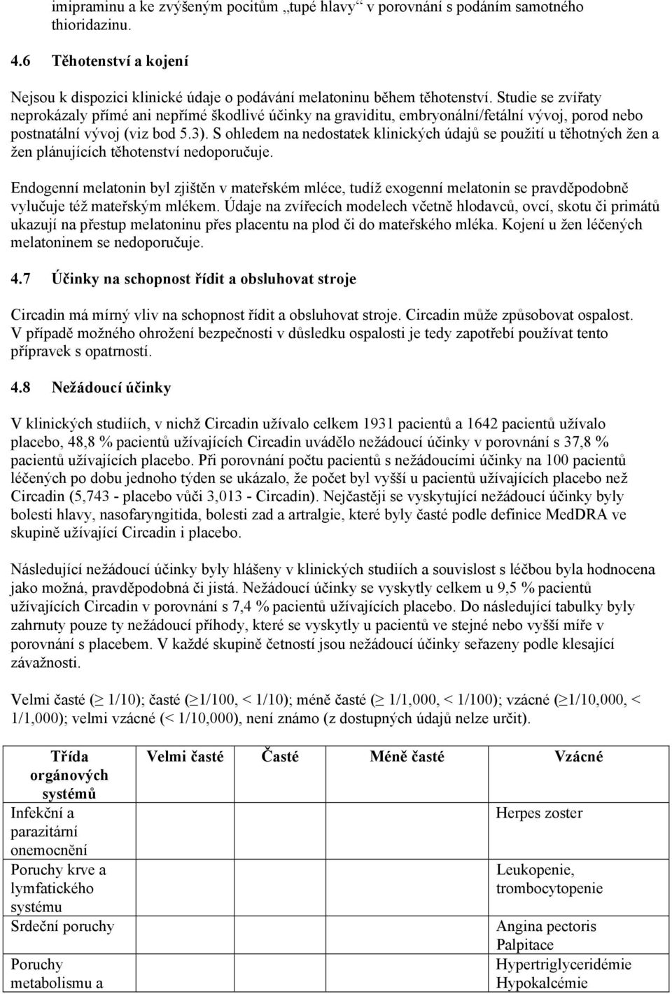 S ohledem na nedostatek klinických údajů se použití u těhotných žen a žen plánujících těhotenství nedoporučuje.