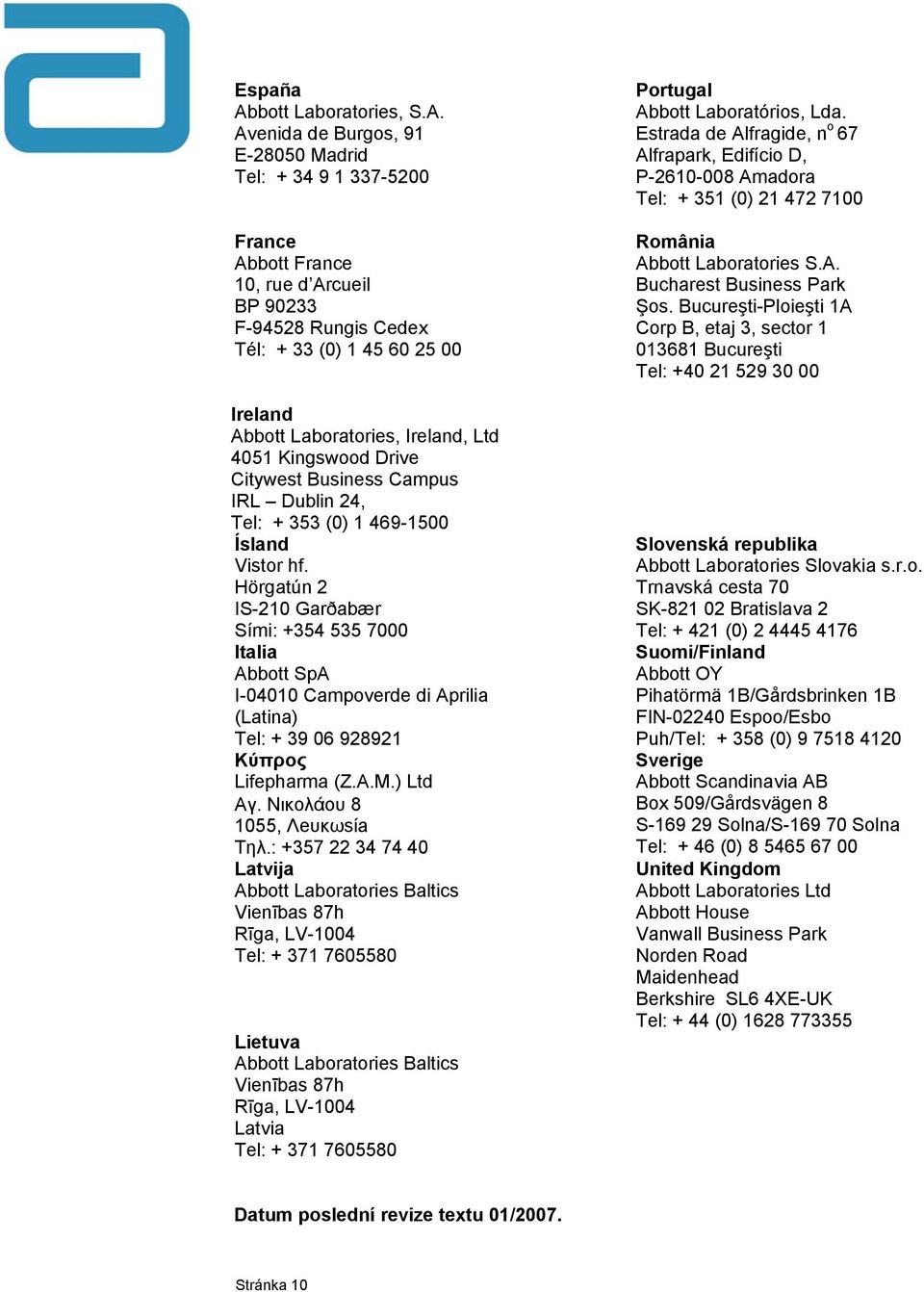 Avenida de Burgos, 91 E-28050 Madrid Tel: + 34 9 1 337-5200 France Abbott France 10, rue d Arcueil BP 90233 F-94528 Rungis Cedex Tél: + 33 (0) 1 45 60 25 00 Ireland Abbott Laboratories, Ireland, Ltd