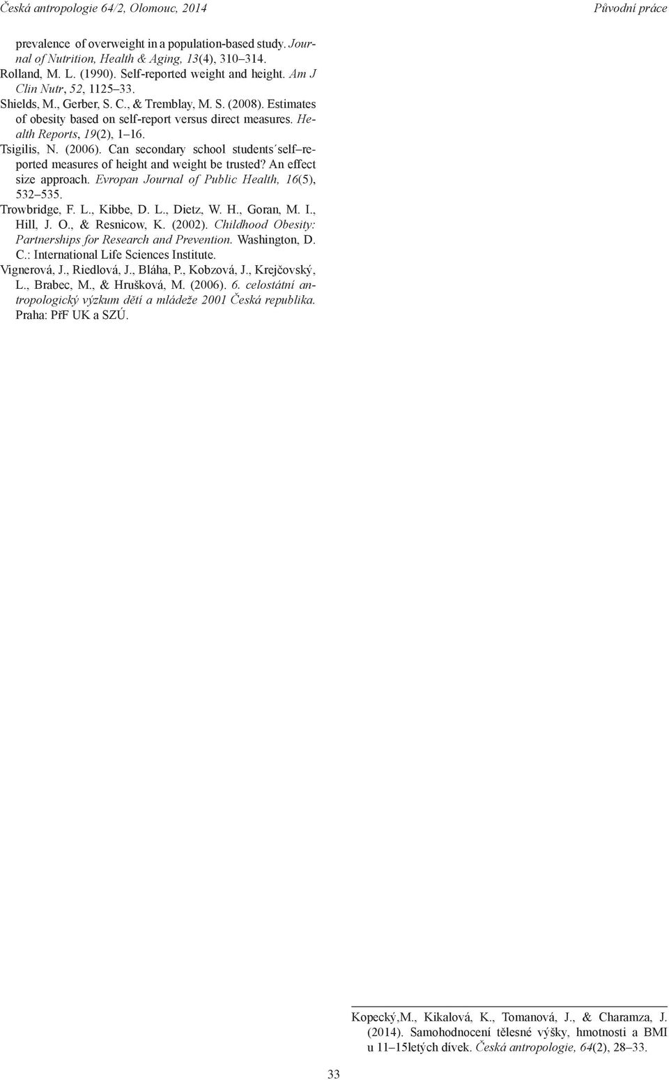 Can secondary school students self reported measures of height and weight be trusted? An effect size approach. Evropan Journal of Public Health, 16(5), 532 535. Trowbridge, F. L., Kibbe, D. L., Dietz, W.